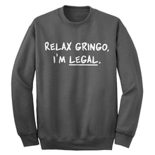 Relax Gringo I'm Legal Adult Crewneck Sweatshirt