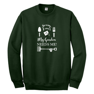 Crewneck I Can't My Garden Needs Me! Unisex Sweatshirt