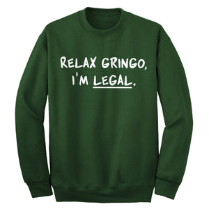 Relax Gringo I'm Legal Adult Crewneck Sweatshirt