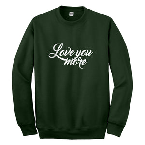 Crewneck Love You More Unisex Sweatshirt