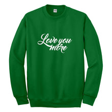 Crewneck Love You More Unisex Sweatshirt
