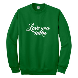 Crewneck Love You More Unisex Sweatshirt