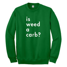 Crewneck Is Weed a Carb Unisex Sweatshirt