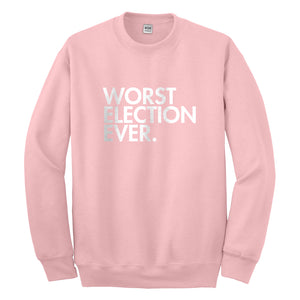 Crewneck Worst Election Ever Unisex Sweatshirt