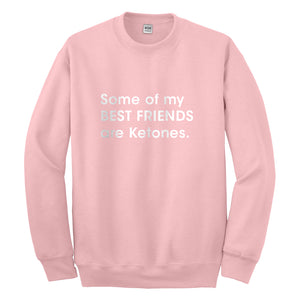 Crewneck Some of my Best Friends are Ketones Unisex Sweatshirt