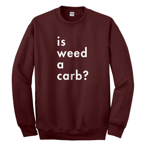 Crewneck Is Weed a Carb Unisex Sweatshirt