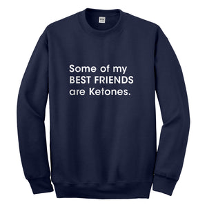 Crewneck Some of my Best Friends are Ketones Unisex Sweatshirt