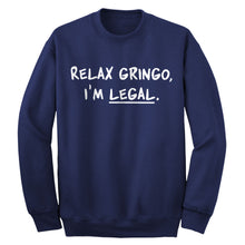Relax Gringo I'm Legal Adult Crewneck Sweatshirt