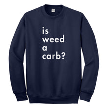 Crewneck Is Weed a Carb Unisex Sweatshirt