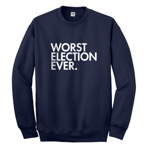 Crewneck Worst Election Ever Unisex Sweatshirt