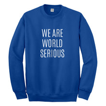 Crewneck We Are World Serious Unisex Sweatshirt