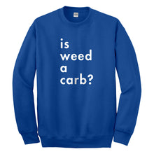Crewneck Is Weed a Carb Unisex Sweatshirt