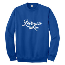 Crewneck Love You More Unisex Sweatshirt