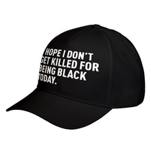 Hat I Hope I Don't Get Killed for Being Black Today. Baseball Cap