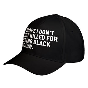 Hat I Hope I Don't Get Killed for Being Black Today. Baseball Cap