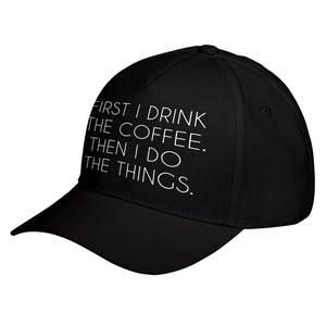 Hat First I Drink the Coffee Baseball Cap