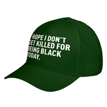 Hat I Hope I Don't Get Killed for Being Black Today. Baseball Cap