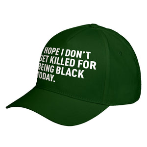 Hat I Hope I Don't Get Killed for Being Black Today. Baseball Cap