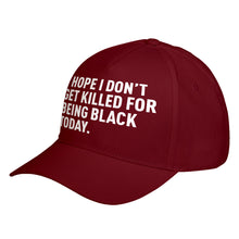 Hat I Hope I Don't Get Killed for Being Black Today. Baseball Cap