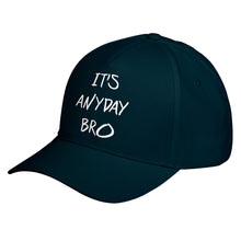 Hat Its Anyday Bro Baseball Cap