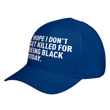 Hat I Hope I Don't Get Killed for Being Black Today. Baseball Cap