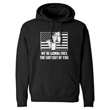 We're Gonna Free the Shit Out of You Unisex Adult Hoodie