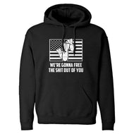 We're Gonna Free the Shit Out of You Unisex Adult Hoodie