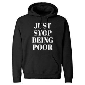 Just Stop Being Poor Unisex Adult Hoodie