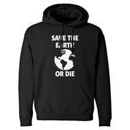 Save the Earth or Die Unisex Adult Hoodie