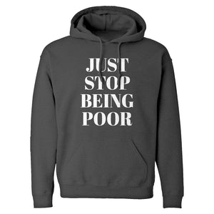 Just Stop Being Poor Unisex Adult Hoodie
