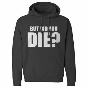 But did you die? Unisex Adult Hoodie