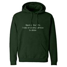 Back in the 90s I was on a very famous TV show Unisex Adult Hoodie