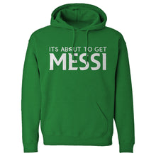 Its About to Get Messi Unisex Adult Hoodie