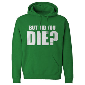 But did you die? Unisex Adult Hoodie