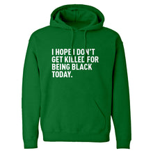 I Hope I Don't Get Killed for Being Black Today. Unisex Adult Hoodie