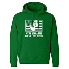 We're Gonna Free the Shit Out of You Unisex Adult Hoodie