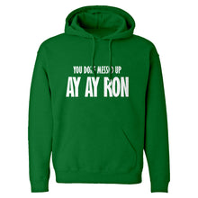 You done messed up Ay Ay Ron Unisex Adult Hoodie