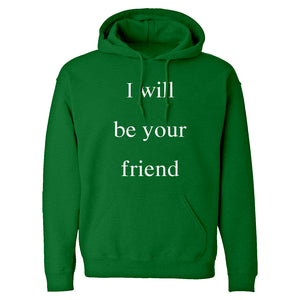 I Will Be Your Friend Unisex Adult Hoodie