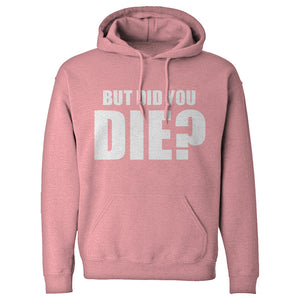 But did you die? Unisex Adult Hoodie