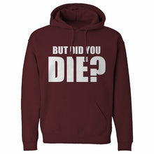 But did you die? Unisex Adult Hoodie