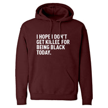 I Hope I Don't Get Killed for Being Black Today. Unisex Adult Hoodie