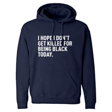 I Hope I Don't Get Killed for Being Black Today. Unisex Adult Hoodie