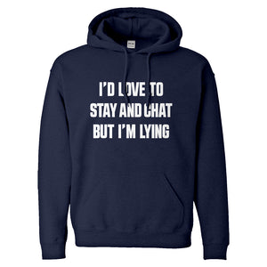 Hoodie Id Love to Stay and Chat but Im Lying Unisex Adult Hoodie