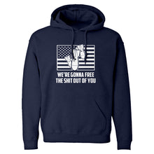 We're Gonna Free the Shit Out of You Unisex Adult Hoodie