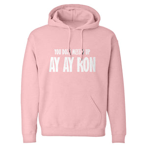 You done messed up Ay Ay Ron Unisex Adult Hoodie