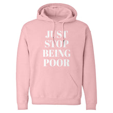 Just Stop Being Poor Unisex Adult Hoodie