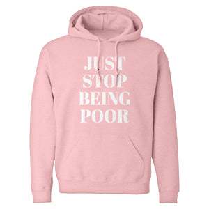 Just Stop Being Poor Unisex Adult Hoodie