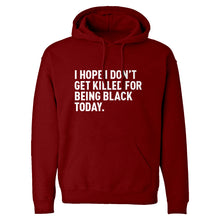 I Hope I Don't Get Killed for Being Black Today. Unisex Adult Hoodie