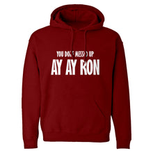 You done messed up Ay Ay Ron Unisex Adult Hoodie