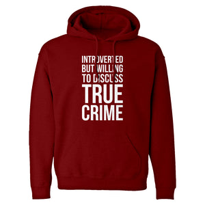 Introverted But Willing to Discuss True Crime Unisex Adult Hoodie